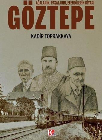 Göztepe: Ağaların Paşaların Efendilerin Diyarı - Kadir Toprakkaya - K-İletişim Yayınları