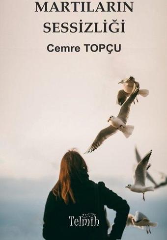 Martıların Sessizliği - Cemre Topçu - Telmih Kitap