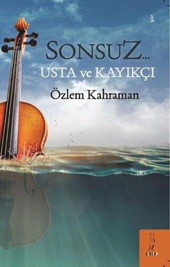 Sonsuz Usta ve Kayıkçı - Özlem Kahraman - ŞYK Kitap