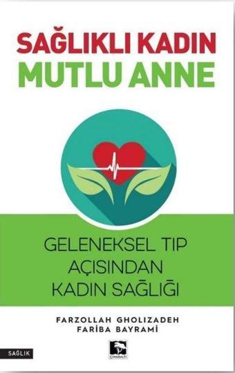 Sağlıklı Kadın Mutlu Anne - Geleneksel Tıp Açısından Kadın Sağlığı - Fariba Bayrami - Çınaraltı Yayınları