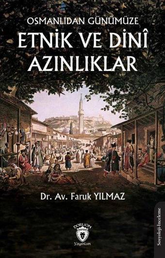 Osmanlıdan Günümüze Etnik ve Dini Azınlıklar - Faruk Yılmaz - Dorlion Yayınevi