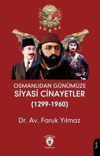 Osmanlıdan Günümüze Siyasi Cinayetler 1299 - 1960 - Faruk Yılmaz - Dorlion Yayınevi