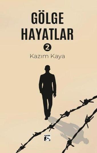 Gölge Hayatlar 2 - Kazım Kaya - Alaska Yayınları