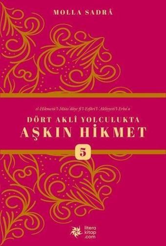 Dört Akli Yolculukta Aşkın Hikmet - 5 - Molla Sadra - Litera