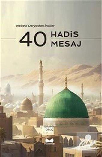 40 Hadis 40 Mesaj - Nebevi Deryadan İnciler - İbrahim Oruç - Muarrib