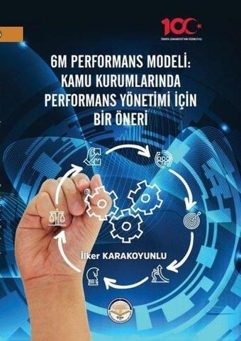 6M Performans Modeli: Kamu Kurumlarında Performans Yönetimi İçin Bir Öneri - İlker Karakoyunlu - TİAV