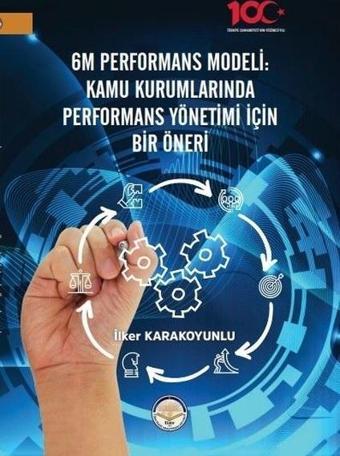 6M Performans Modeli: Kamu Kurumlarında Performans Yönetimi İçin Bir Öneri - İlker Karakoyunlu - TİAV