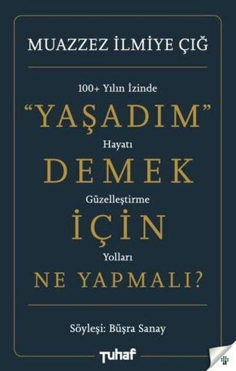 Yaşadım Demek İçin Ne Yapmalı? - Muazzez İlmiye Çığ - Tuhaf Yayınları