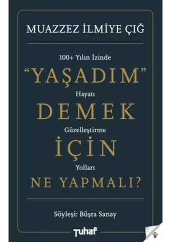 Yaşadım Demek İçin Ne Yapmalı? - Muazzez İlmiye Çığ - Tuhaf Yayınları