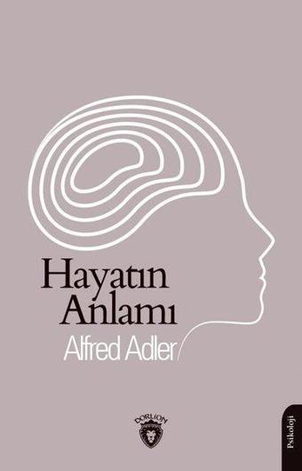 Hayatın Anlamı - Alfred Adler - Dorlion Yayınevi