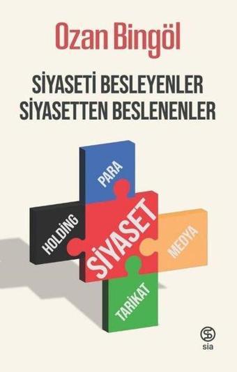 Siyaseti Besleyenler Siyasetten Beslenenler - Ozan Bingöl - Sia