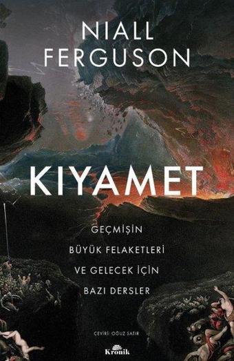 Kıyamet-Geçmişin Büyük Felaketleri ve Gelecek İçin Bazı Dersler - Niall Ferguson - Kronik Kitap