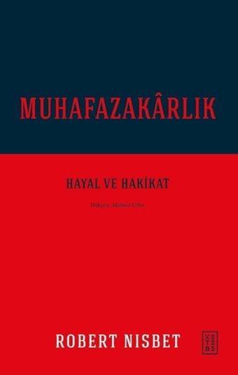 Muhafazakarlık: Hayal ve Hakikat - Robert Nisbet - Ketebe