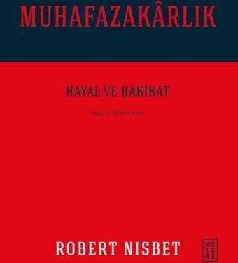 Muhafazakarlık: Hayal ve Hakikat - Robert Nisbet - Ketebe