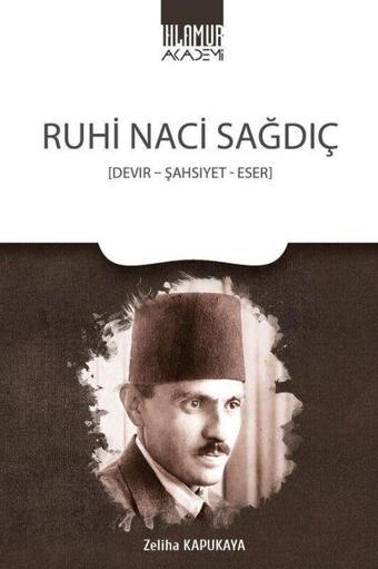 Ruhi Naci Sağdıç: Devir-Şahsiyet-Eser - Zeliha Kapukaya - Ihlamur Kitap