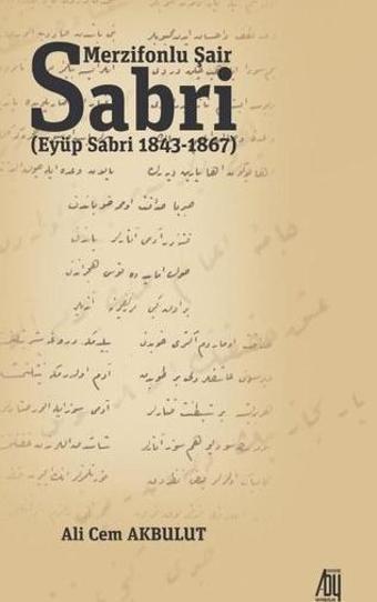 Merzifonlu Şair Sabri: Eyüp Sabri 1843-1867 - Ali Cem Akbulut - Baygenç Yayıncılık