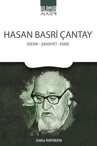 Hasan Basri Çantay: Devir-Şahsiyet-Eser - Zeliha Kapukaya - Ihlamur Kitap