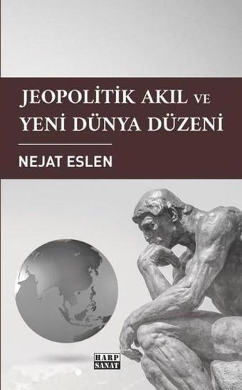 Jeopolitik Akıl ve Yeni Dünya Düzeni - Nejat Eslen - Harp Sanat Yayınları