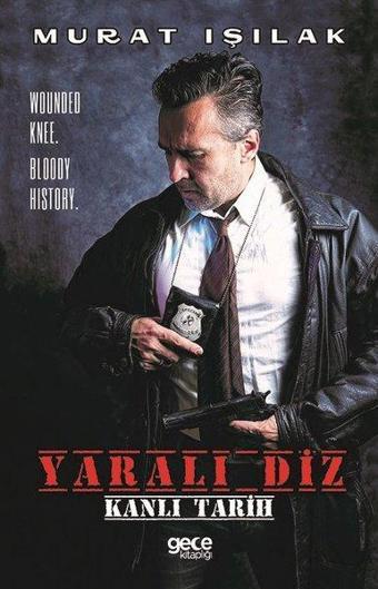 Yaralı Diz - Kanlı Tarih - Murat Işılak - Gece Kitaplığı