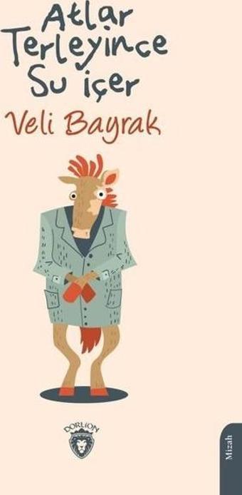 Atlar Terleyince Su İçer - Veli Bayrak - Dorlion Yayınevi