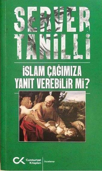 İslam Çağımıza Yanıt Verebilir mi? - Server Tanilli - Cumhuriyet Kitapları