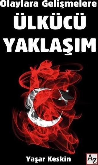 Ülkücü Yaklaşım - Olaylara Gelişmelere - Yaşar Keskin - Az Kitap