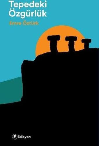 Tepedeki Özgürlük - Emre Öztürk - Edisyon Kitap