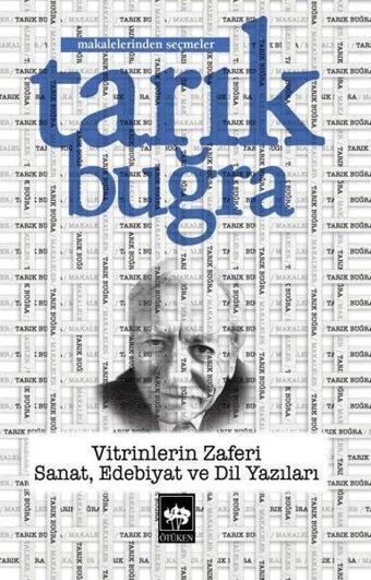 Vitrinlerin Zaferi: Sanat Edebiyat ve Dil Yazıları - Makalelerinden Seçmeler - Tarık Buğra - Ötüken Neşriyat