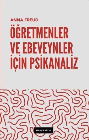 Öğretmenler ve Ebeveynler İçin Psikanaliz - Anna Freud - Sfenks Kitap