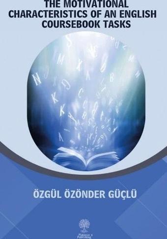 The Motivational Characteristics of an English Coursebook Tasks - Özgül Özönder Güçlü - Platanus Publishing