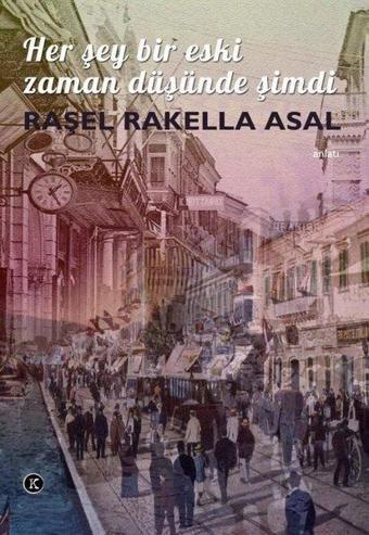 Her Şey Bir Eski Zaman Düşünde Şimdi - Raşel Rakella Asal - Kafe Kültür Yayıncılık