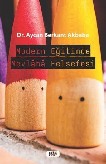 Modern Eğitimde Mevlana Felsefesi - Aycan Berkant Akbaba - Tilki Kitap