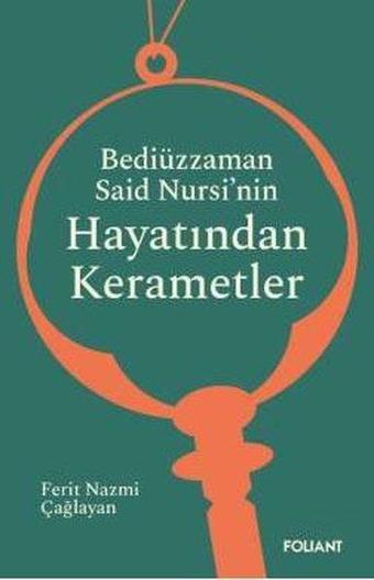 Bediüzzaman Said Nursi'nin Hayatından Kerametler - Ferit Nazmi Çağlayan - Foliant