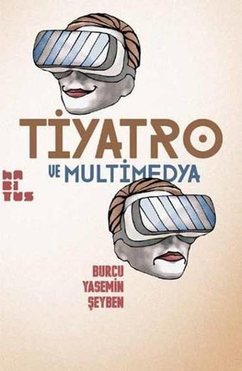 Tiyatro ve Multimedya - Burcu Yasemin Şeyben - Habitus Kitap