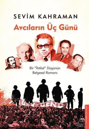 Avcıların Üç Günü - İhtilal Düşünün Belgesel Romanı - Sevim Kahraman - Destek Yayınları