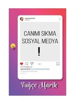 Canımı Sıkma Sosyal Medya - Tuğce Marik - Zinde Yayınevi