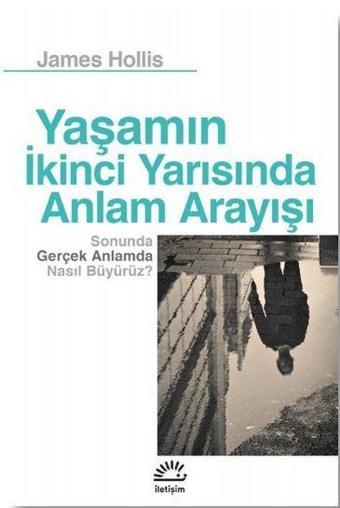 Yaşamın İkinci Yarısında Anlam Arayışı - James Hollis - İletişim Yayınları