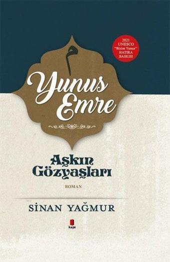 Aşkın Gözyaşları - Yunus Emre - 2021 UNESCO Bizim Yunus Hatıra Baskısı - Sinan Yağmur - Kapı Yayınları