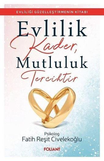 Evlilik Kader Mutluluk Tercihtir - Fatih Reşit Civelekoğlu - Foliant