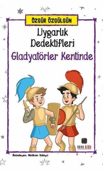 Uygarlık Dedektifleri Gladyatörler Kentinde - Özgür Özgülgün - Nova Kids