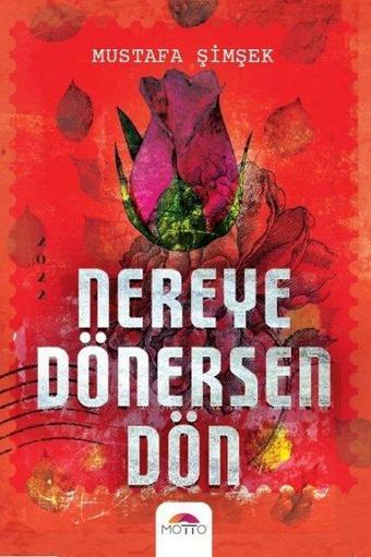 Nereye Dönersen Dön - Mustafa Şimşek - Motto Yayınları
