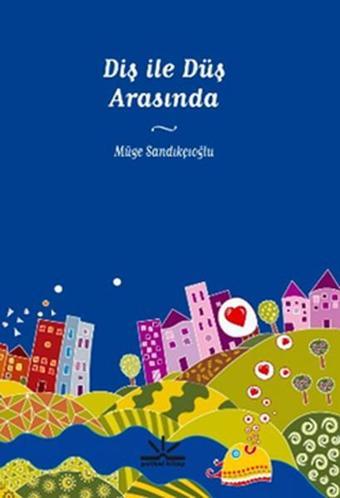 Diş İle Düş Arasında - Müge Sandıkçıoğlu - Potkal Kitap Yayınları