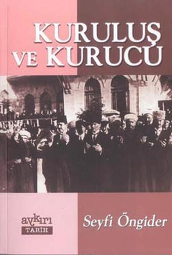 Kuruluş ve Kurucu Bir Gayri Resmi Tarih Çalışması - Seyfi Öngider - Aykırı Yayınları