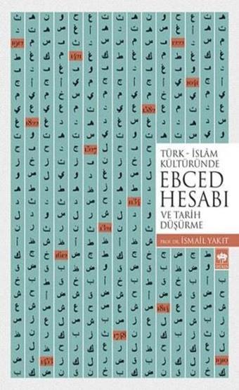 Türk İslam Kültüründe Ebced Hesabı ve Tarih Düşürme - İsmail Yakıt - Ötüken Neşriyat