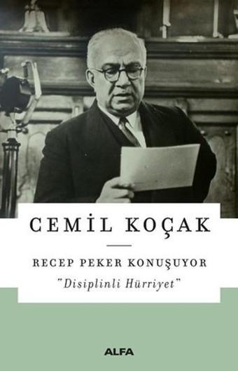 Recep Peker Konuşuyor-Disiplinli Hürriyet - Cemil Koçak - Alfa Yayıncılık