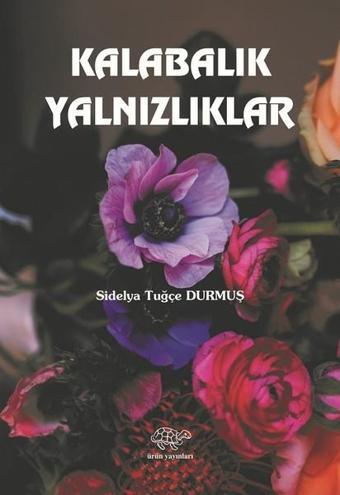 Kalabalık Yalnızlıklar - Sidelya Tuğçe Durmuş - Ürün Yayınları