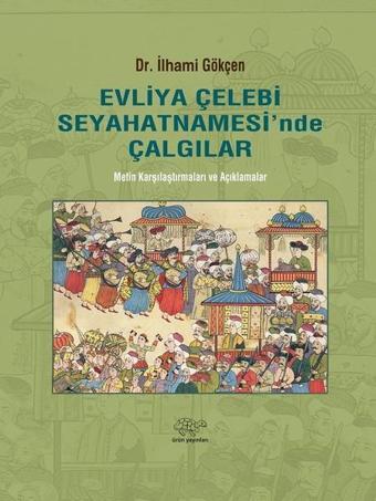 Evliya Çelebi Seyahatnamesinde Çalgılar - İlhami Gökçen - Ürün Yayınları