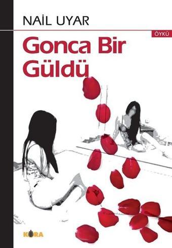 Gonca Bir Güldü - Nail Uyar - Kora Yayın