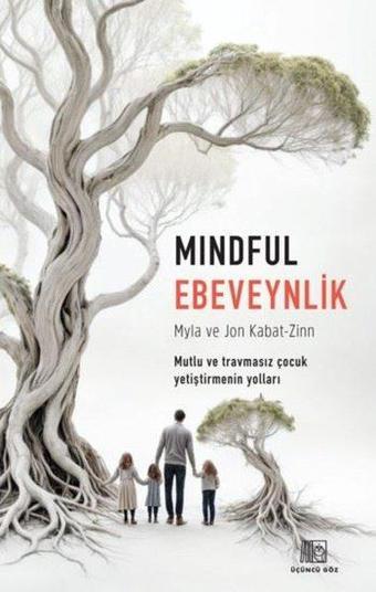 Mindful Ebeveynlik - Mutlu ve Travmasız Çocuk Yetiştirmenin Yolları - Jon Kabat-Zinn - Üçüncü Göz Yayınları