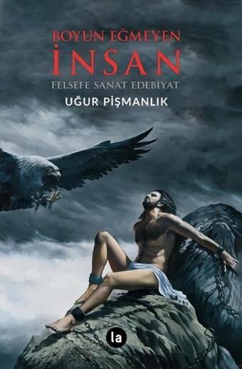 Boyun Eğmeyen İnsan - Uğur Pişmanlık - La Kitap